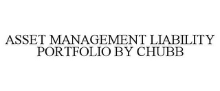 ASSET MANAGEMENT LIABILITY PORTFOLIO BY CHUBB