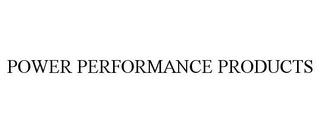 POWER PERFORMANCE PRODUCTS