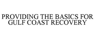 PROVIDING THE BASICS FOR GULF COAST RECOVERY