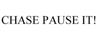 CHASE PAUSE IT!