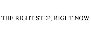 THE RIGHT STEP, RIGHT NOW