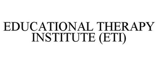 EDUCATIONAL THERAPY INSTITUTE (ETI)