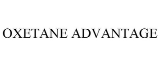 OXETANE ADVANTAGE