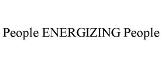 PEOPLE ENERGIZING PEOPLE