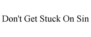 DON'T GET STUCK ON SIN