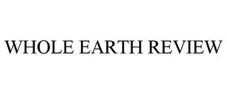 WHOLE EARTH REVIEW