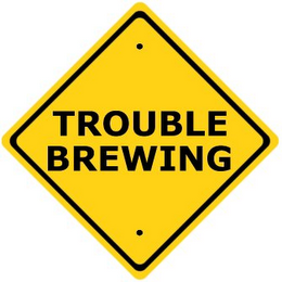 TROUBLE BREWING