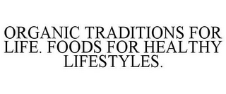 ORGANIC TRADITIONS FOR LIFE. FOODS FOR HEALTHY LIFESTYLES.
