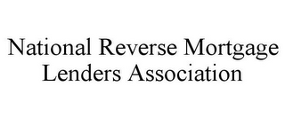 NATIONAL REVERSE MORTGAGE LENDERS ASSOCIATION