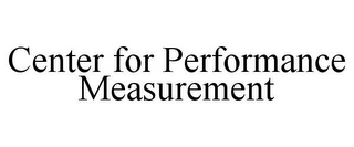 CENTER FOR PERFORMANCE MEASUREMENT