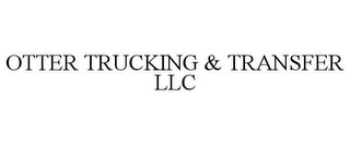OTTER TRUCKING & TRANSFER LLC