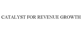 CATALYST FOR REVENUE GROWTH