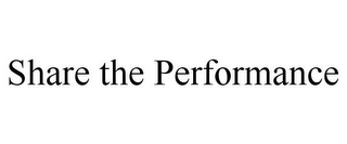 SHARE THE PERFORMANCE