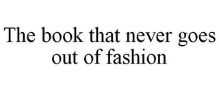 THE BOOK THAT NEVER GOES OUT OF FASHION