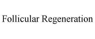 FOLLICULAR REGENERATION