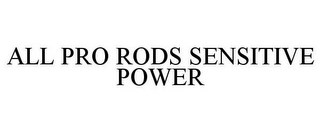 ALL PRO RODS SENSITIVE POWER