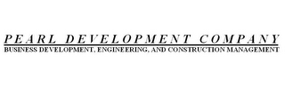 PEARL DEVELOPMENT COMPANY BUSINESS DEVELOPMENT, ENGINEERING, AND CONSTRUCTION MANAGEMENT