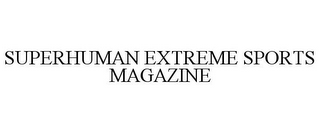 SUPERHUMAN EXTREME SPORTS MAGAZINE