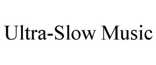 ULTRA-SLOW MUSIC