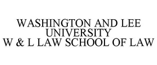 WASHINGTON AND LEE UNIVERSITY W & L LAW SCHOOL OF LAW