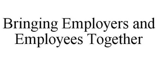 BRINGING EMPLOYERS AND EMPLOYEES TOGETHER