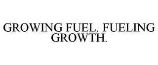 GROWING FUEL. FUELING GROWTH.