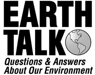 EARTHTALK QUESTIONS & ANSWERS ABOUT OUR ENVIRONMENT