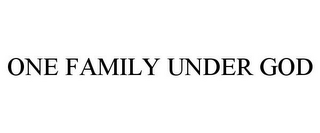 ONE FAMILY UNDER GOD