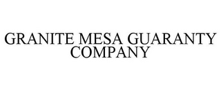 GRANITE MESA GUARANTY COMPANY