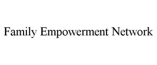 FAMILY EMPOWERMENT NETWORK