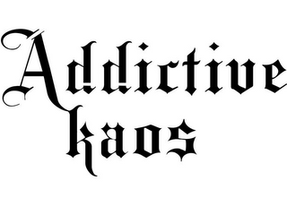 ADDICTIVE KAOS