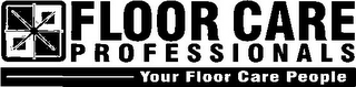 FLOOR CARE PROFESSIONALS YOUR FLOOR CARE PEOPLE