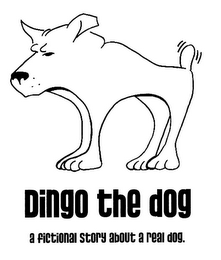 DINGO THE DOG A FICTIONAL STORY ABOUT A REAL DOG.