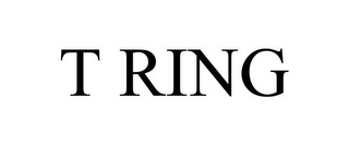 T RING