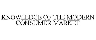 KNOWLEDGE OF THE MODERN CONSUMER MARKET