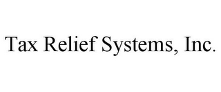 TAX RELIEF SYSTEMS, INC.