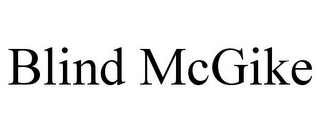 BLIND MCGIKE