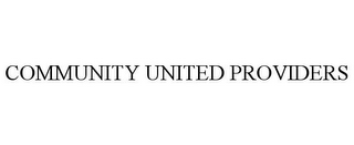 COMMUNITY UNITED PROVIDERS