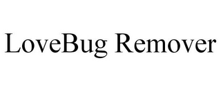 LOVEBUG REMOVER