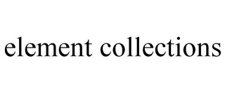 ELEMENT COLLECTIONS