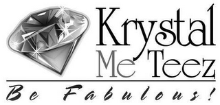 KRYSTAL ME TEEZ BE FABULOUS!