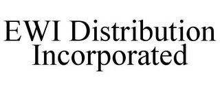 EWI DISTRIBUTION INCORPORATED