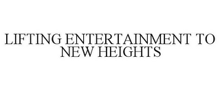 LIFTING ENTERTAINMENT TO NEW HEIGHTS