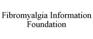 FIBROMYALGIA INFORMATION FOUNDATION