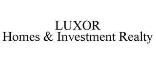 LUXOR HOMES & INVESTMENT REALTY