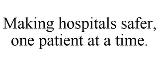 MAKING HOSPITALS SAFER, ONE PATIENT AT A TIME.