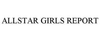 ALLSTAR GIRLS REPORT