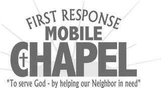 FIRST RESPONSE MOBILE CHAPEL "TO SERVE GOD - BY HELPING OUR NEIGHBOR IN NEED"