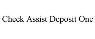 CHECK ASSIST DEPOSIT ONE