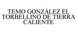 TEMO GONZÁLEZ EL TORBELLINO DE TIERRA CALIENTE